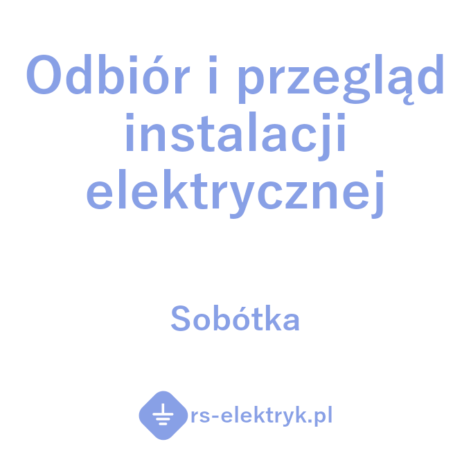 Odbiór i przegląd instalacji elektrycznej w Sobótce