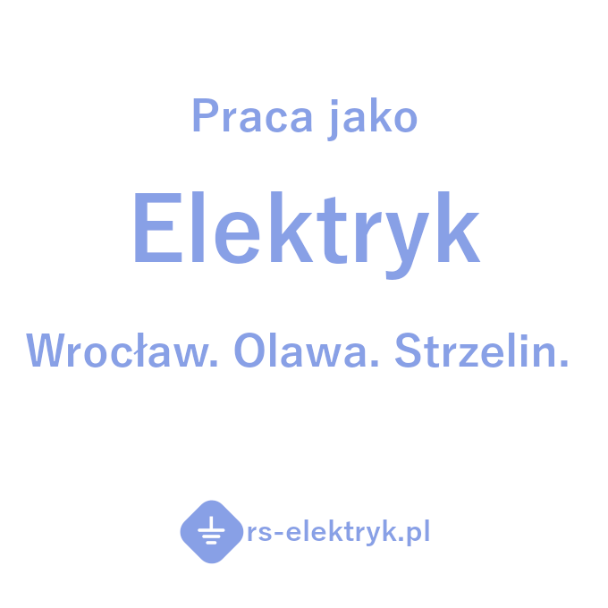 Praca - Elektryk Wrocław, Oława, Strzelin Praca - Elektryk Wrocław, Oława, Strzelin