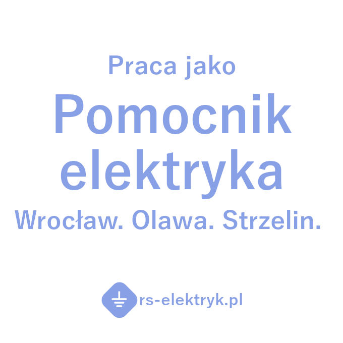 Praca - Pomocnik elektryka Wrocław, Oława, Strzelin Praca - Pomocnik elektryka Wrocław, Oława, Strzelin